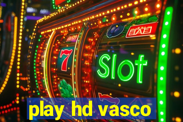 play hd vasco